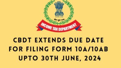 CBDT extends due date for filing Form 10A/10AB upto 30th June, 2024