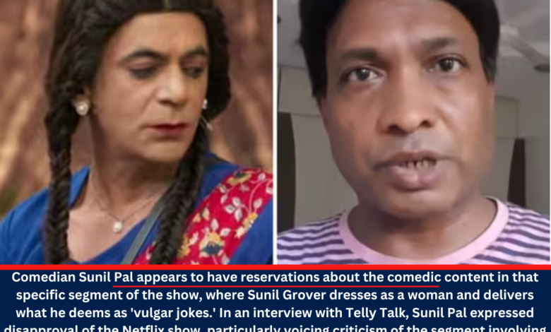Sunil Grover's Humor on The Great Indian Kapil Show is Criticized by Sunil Pal