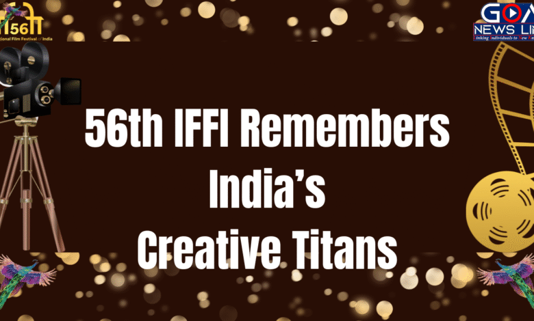 56th IFFI Remembers India’s Creative Titans