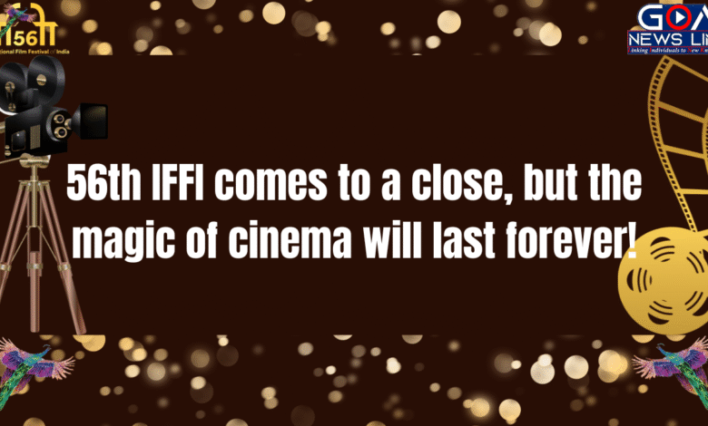 56th IFFI comes to a close, but the magic of cinema will last forever!