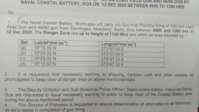 The Naval Coastal Battery, Mormugao will carry out Gun trial/ Practice firing of 105 mm Light Field Gun and 40/60 gun from Headland, Sada, Mormugao, between 9:00 am and 1:00 pm on December 12, 2025. The Danger Zone lies up to height of 7100 Mtrs. Shipping, harbour craft and other vessels are requested to keep clear of danger area during firing practice.