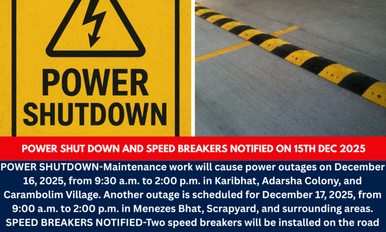 Power shut down and Speed breakers notified on 15th Dec 2025