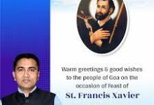 Chief Minister Dr. Pramod Sawant extended his warm greetings and best wishes to the people of Goa on the auspicious occasion of the feast of Saint Francis Xavier, which is celebrated in the State with great devotion. CM in his message said "The Feast of St. Francis Xavier holds a special place in the hearts of Goans and devotees across the world. I wish all the devotees from Goa outside Goa and the world over a very happy feast". He praised the spirit of unity and harmony that the occasion brings, as thousands of devotees come together in faith and devotion. The Chief Minister said, that the novenas prior to the feast prepare devotees for this religious occasion. "The feast of St Francis Xavier brings thousands to Goaz many of them are Goans in the Diasporas who come especially for the feast. It's a time of family and togetherness. My wishes especially go out to those who come on a pilgrimage to Old Goa by foot to seek blessings of St Francis Xavier. I wish that this holy occasion brings renewed hope and joy to every household," he concluded.