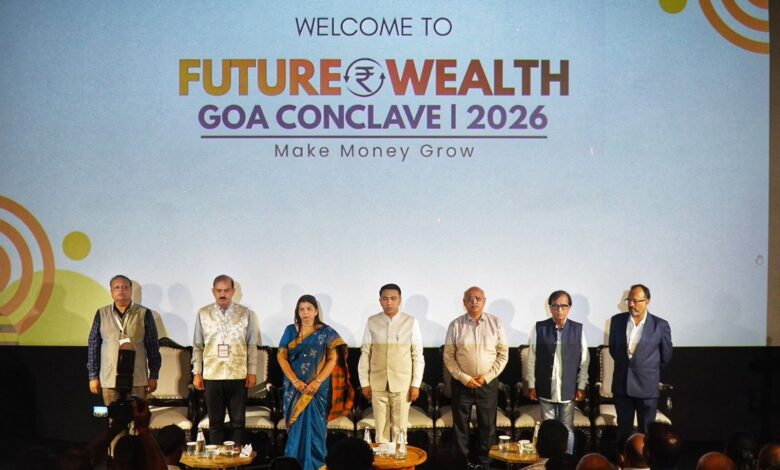 “For Goa to progress, every family must be financially secure and financially informed” says CM Dr. Pramod Sawant while inaugurating Future Wealth Goa Conclave 2026