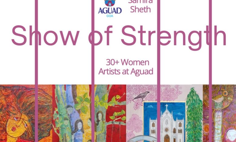 Goa-Based Women Artists to Power ‘Show of Strength’ exhibition to mark Women’s History Month at Aguad