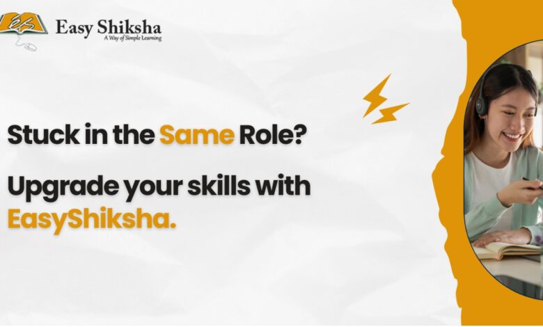 EasyShiksha Empowers Working Professionals to Upgrade Skills and Unlock High-Paying Opportunities